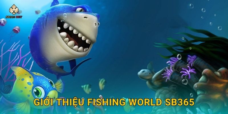 Fishing World toàn cầu – Chinh phục đại dương tại Sb365 2 Giới thiệu Fishing World Sb365