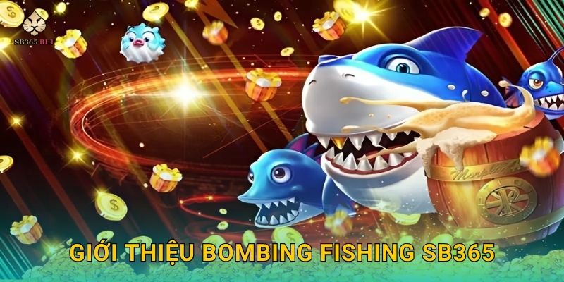 Bombing Fishing kịch tính – Bắn cá nổ lớn tại Sb365 2 Giới thiệu Bombing Fishing Sb365