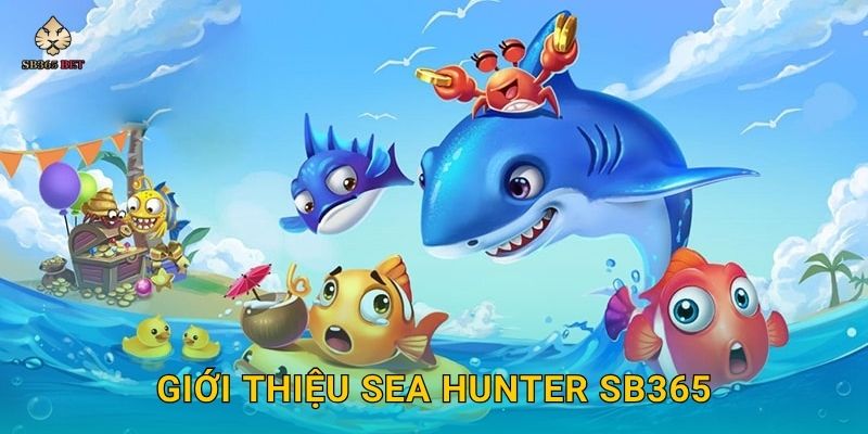 Sea Hunter thách thức – Hành trình làm thợ săn biển tại Sb365 2 Giới thiệu Sea Hunter Sb365