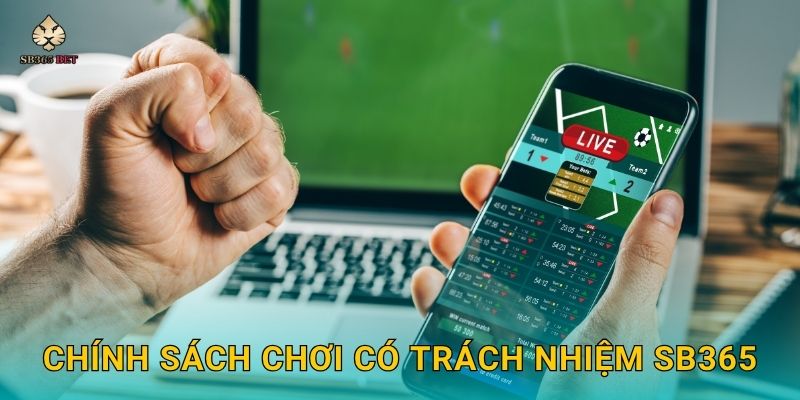 Chơi có trách nhiệm – Cam kết bảo vệ người chơi tại Sb365 1 Chính sách Chơi có trách nhiệm Sb365
