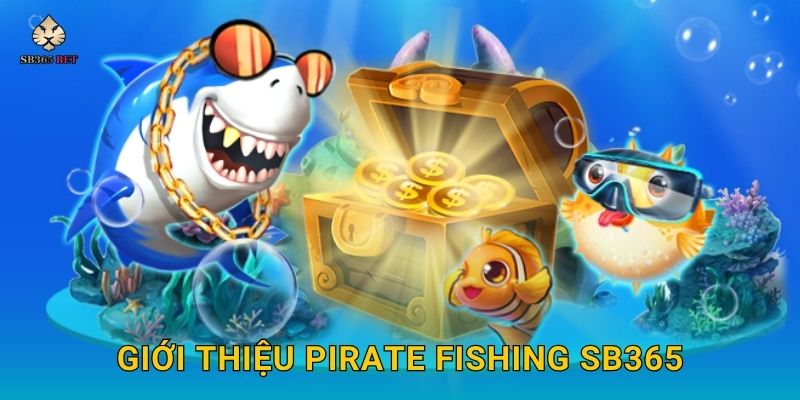 Pirate Fishing phiêu lưu – Truy tìm kho báu đại dương tại Sb365 2 Giới thiệu Pirate Fishing Sb365