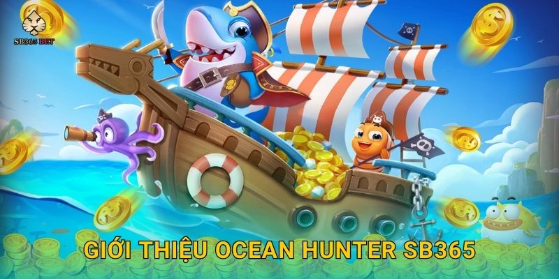 Ocean Hunter kỳ thú – Trở thành thợ săn biển sâu tại Sb365 2 Giới thiệu Ocean Hunter Sb365