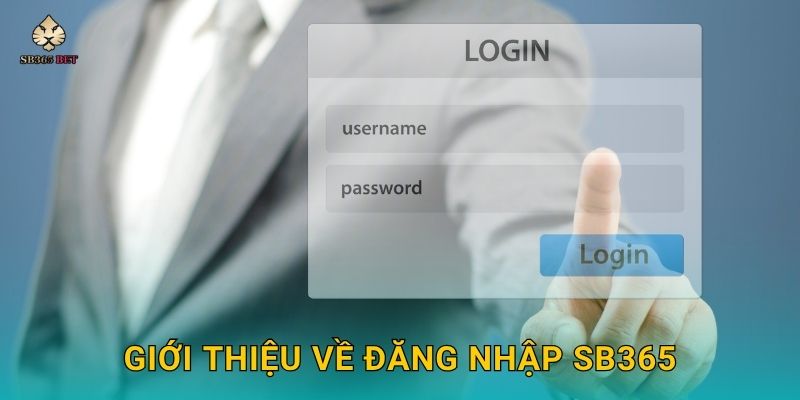 Đăng nhập tiện lợi – Truy cập nhanh mọi dịch vụ tại Sb365 2 Giới thiệu về Đăng nhập Sb365