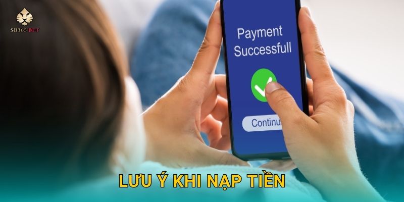 Nạp tiền linh hoạt – Giao dịch siêu tốc tại Sb365 3 Lưu ý khi nạp tiền