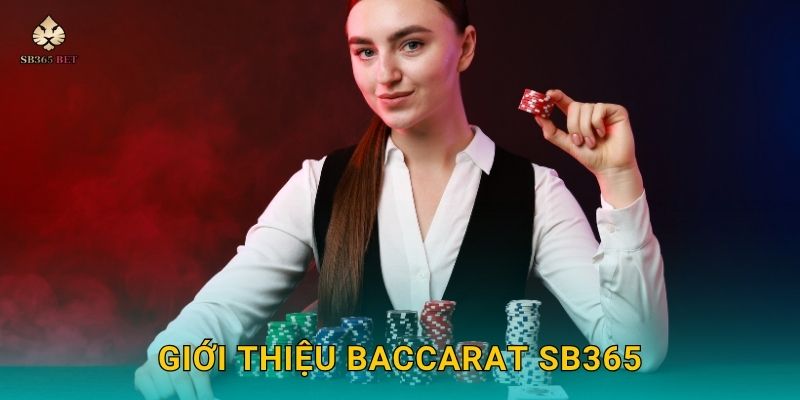 Baccarat chiến lược chuẩn xác – Tăng tỷ lệ thắng cao tại Sb365 2 Giới thiệu baccarat Sb365