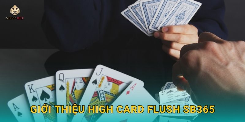 High Card Flush thú vị – Cơ hội thắng lớn cho người mới tại Sb365 2 Giới thiệu High Card Flush Sb365